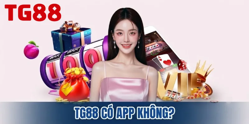 TG88 Có App Không?